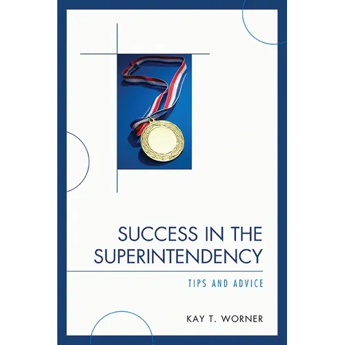Success in the Superintendency: Tips and Advice - Paperback