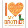 I Love My Brother with the Very Hungry Caterpillar - Hardcover