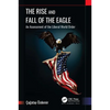 The Rise and Fall of the Eagle: An Assessment of the Liberal World Order - Paperback