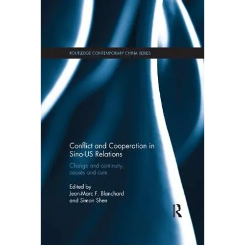 Conflict and Cooperation in Sino-Us Relations: Change and Continuity, Causes and Cures - Paperback