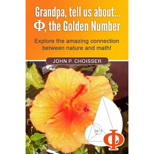 Grandpa, Tell Us About Phi, the Golden Number: Explore the amazing connection between nature and math! - Paperback