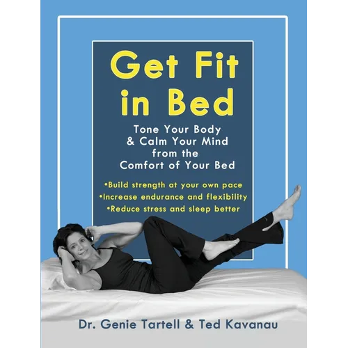 Get Fit in Bed: Tone Your Body & Calm Your Mind from the Comfort of Your Bed - Paperback