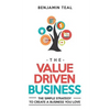 The Value Driven Business: The Simple Strategy To Create A Business You Love - Paperback