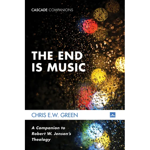 The End Is Music: A Companion to Robert W. Jenson's Theology - Paperback