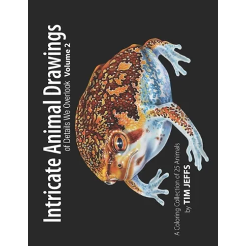 Intricate Animal Drawings of Details We Overlook: Volume 2 - Paperback