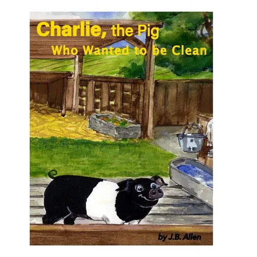 Charlie, the Pig Who Wanted to be Clean - Paperback