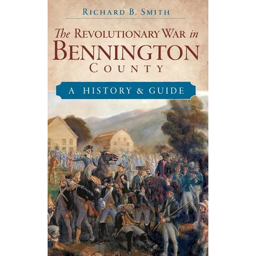 The Revolutionary War in Bennington County: A History & Guide - Hardcover