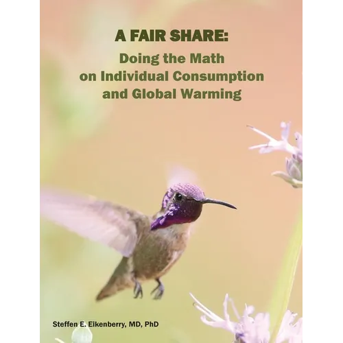 A Fair Share: Doing the Math on Individual Consumption and Global Warming - Paperback
