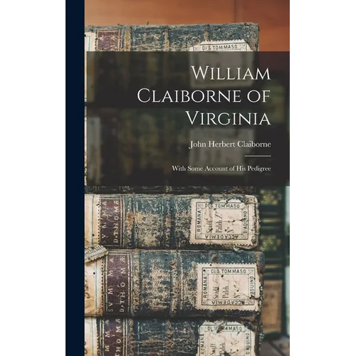 William Claiborne of Virginia: With Some Account of His Pedigree - Hardcover