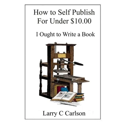 How to Self-Publish for under $10.00: I Ought to Write a Book - Paperback