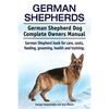 German Shepherds. German Shepherd Dog Complete Owners Manual. German Shepherd book for care, costs, feeding, grooming, health and training. - Paperback