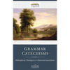 Grammar Catechisms: Philosophical, Theological, and Historical Foundations - Hardcover