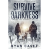 Survive the Darkness: A Post Apocalyptic EMP Survival Thriller - Paperback