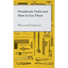 Woodwork Tools and How to Use Them - Hardcover