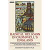 Radical Religion in Cromwell's England A Concise History from the English Civil War to the End of the Commonwealth - Paperback