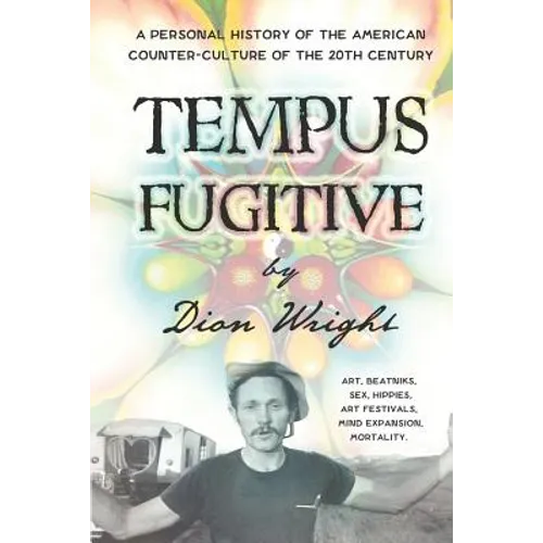 Tempus Fugitive: A Personal History Of The American Counter-Culture Of The 20th Century - Paperback