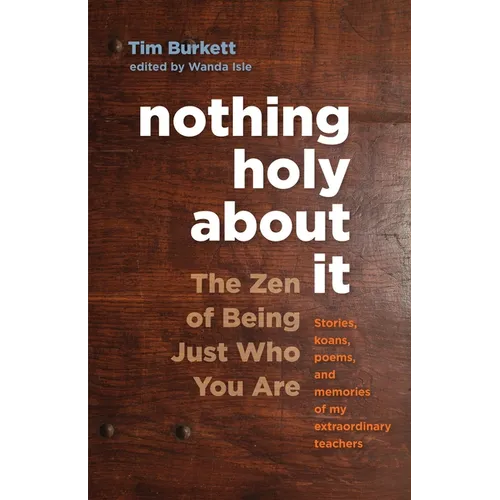 Nothing Holy about It: The Zen of Being Just Who You Are - Paperback