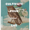 Cultivate Your Ideal Life - Hardcover