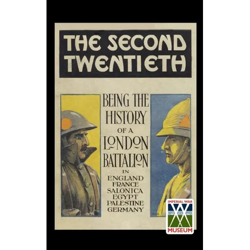 Second Twentieth: Being the History of the 2/20th Battalion London Regiment in England, France, Salonica, Egypt, Palestine, Germany - Paperback