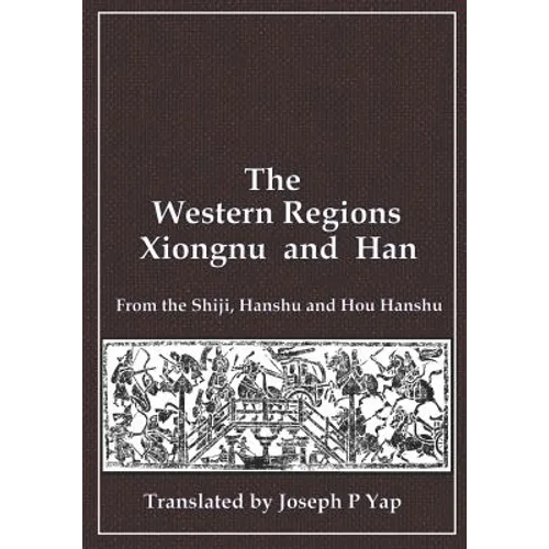 The Western Regions, Xiongnu and Han: From the Shiji, Hanshu and Hou Hanshu - Paperback