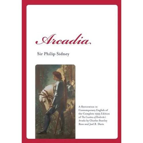 Arcadia: A Restoration in Contemporary English of the Complete 1593 Edition of the Countess of Pembroke's Arcadia by Charles St - Paperback