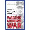 Waging Modern War: Bosnia, Kosovo, and the Future of Conflict - Paperback