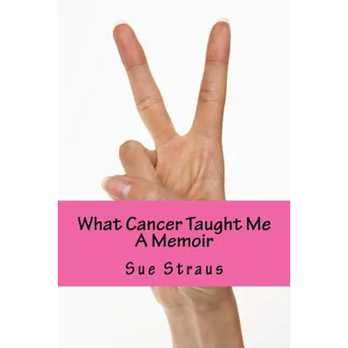 What Cancer Taught Me: A Memoir - Paperback