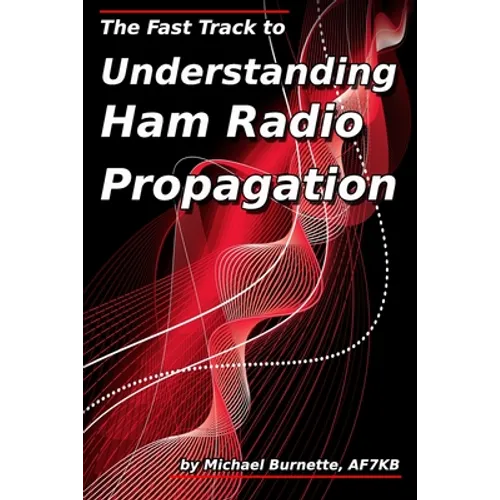 The Fast Track to Understanding Ham Radio Propagation - Paperback