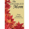 The DisAbled Mom: A supplemental guide for mothers who are ill, disabled, or have a chronic condition - Paperback