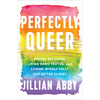 Perfectly Queer: Facing Big Fears, Living Hard Truths, and Loving Myself Fully Out of the Closet - Paperback