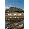 The Big Sky, By and By: True Tales, Real People and Strange Times in the Heart of Montana - Paperback