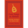 Love Songs in Motion: Voicing Intimacy in Somaliland - Paperback