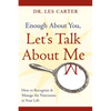 Enough about You, Let's Talk about Me: How to Recognize and Manage the Narcissists in Your Life - Paperback