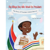The Village Boy Who Would Be President: The Story of President Adama Barrow - Hardcover