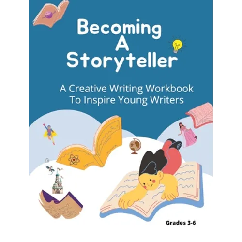 Becoming A Storyteller: A Creative Writing Workbook To Inspire Young Writers - Paperback