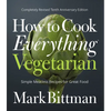 How to Cook Everything Vegetarian: Completely Revised Tenth Anniversary Edition - Hardcover