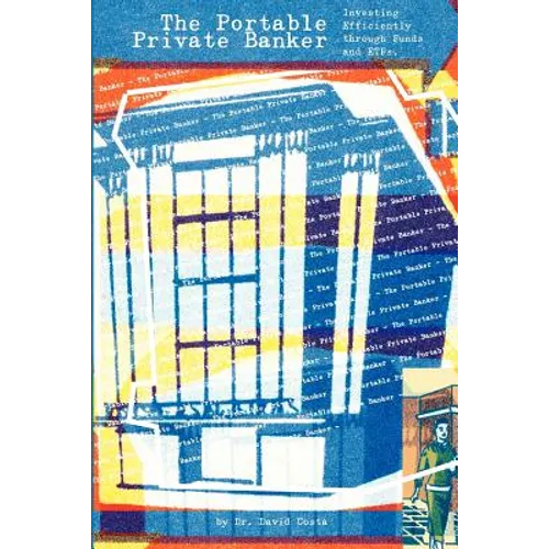 The Portable Private Banker: Investing Efficiently through mutual funds and etfs - Paperback