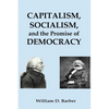 Capitalism, Socialism, and the Promise of Democracy - Paperback