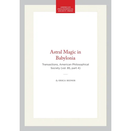 Astral Magic in Babylonia: Transactions, American Philosophical Society (Vol. 85, Part 4) - Hardcover