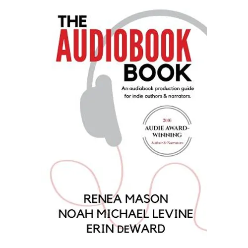 The Audiobook Book: An Audiobook Production Guide for Indie Authors & Narrators - Paperback