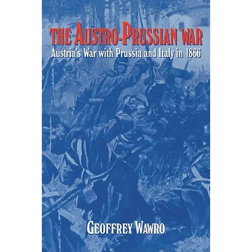 The Austro-Prussian War: Austria's War with Prussia and Italy in 1866 - Paperback