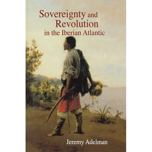 Sovereignty and Revolution in the Iberian Atlantic - Paperback