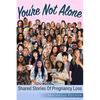 You're Not Alone: Shared Stories of Pregnancy Loss - Paperback