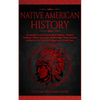 Native American History: Accurate & Comprehensive History, Origins, Culture, Tribes, Legends, Mythology, Wars, Stories & More of The Native Indigenous - Paperback