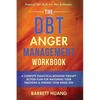 The DBT Anger Management Workbook: A Complete Dialectical Behavior Therapy Action Plan For Mastering Your Emotions & Finding Your Inner Zen Practical - Hardcover