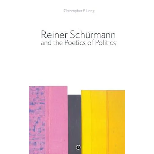 Reiner Schürmann and the Poetics of Politics - Paperback