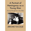 A Portrait of Hemingway as a Young Man: Romping Through Paris in the 1920s - Paperback
