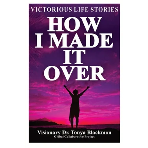 How I Made It Over: Victorious Life Stories - Paperback