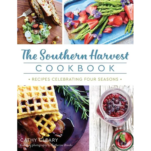 The Southern Harvest Cookbook: Recipes Celebrating Four Seasons - Hardcover
