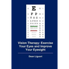 Vision Therapy: Exercise Your Eyes and Improve Your Eyesight - Paperback